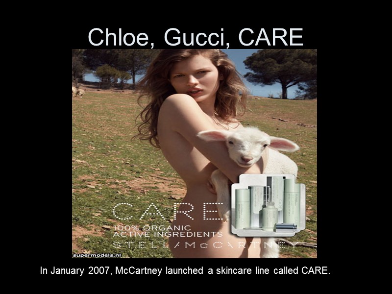 Chloe, Gucci, CARE In January 2007, McCartney launched a skincare line called CARE.